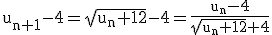 \tex u_{n+1}-4=\sqrt{u_n+12}-4=\frac{u_n-4}{\sqrt{u_n+12}+4}